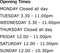 Opening Times MONDAY Closed all day TUESDAY
